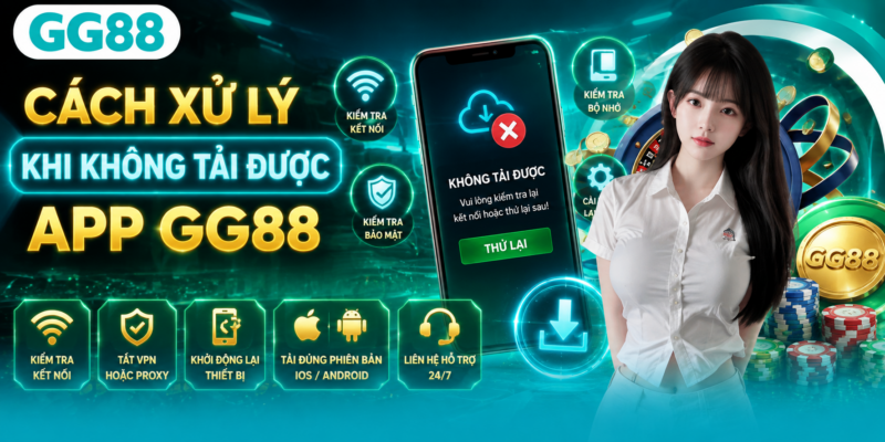 Cách xử lý khi không tải được app GG88 Cách xử lý khi không tải được app GG88