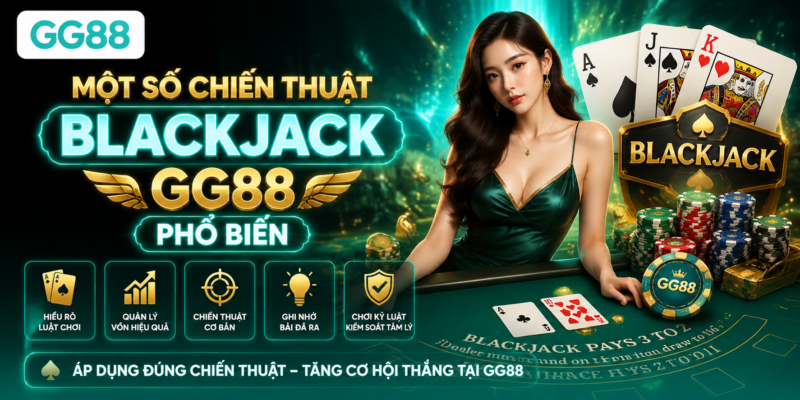 Một số chiến thuật Blackjack GG88 phổ biến